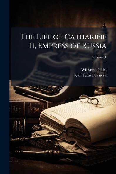 The Life of Catharine Ii Empress of Russia