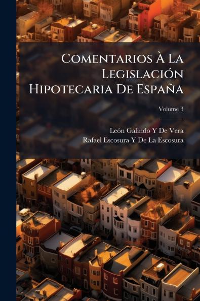 Comentarios À La Legislación Hipotecaria De España; Volume 3
