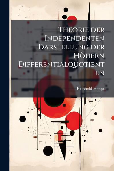 Theorie der Independenten Darstellung der Höhern Differentialquotienten