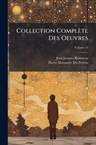 Collection Complète Des Oeuvres; Volume 13