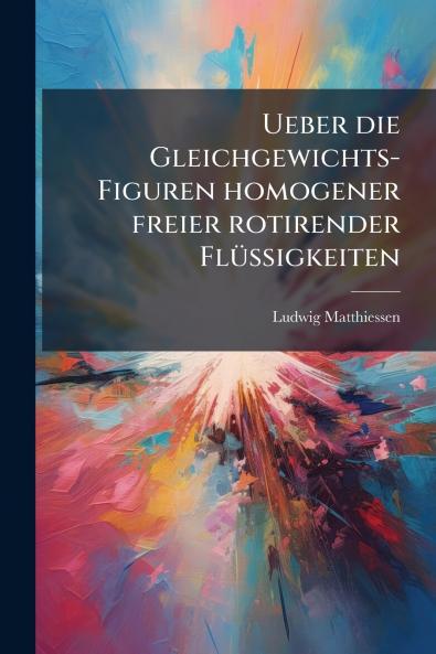 Ueber die Gleichgewichts-Figuren homogener freier rotirender Flüssigkeiten