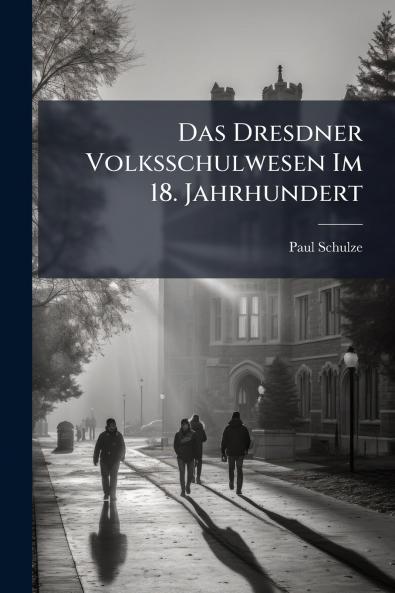 Das Dresdner Volksschulwesen Im 18. Jahrhundert