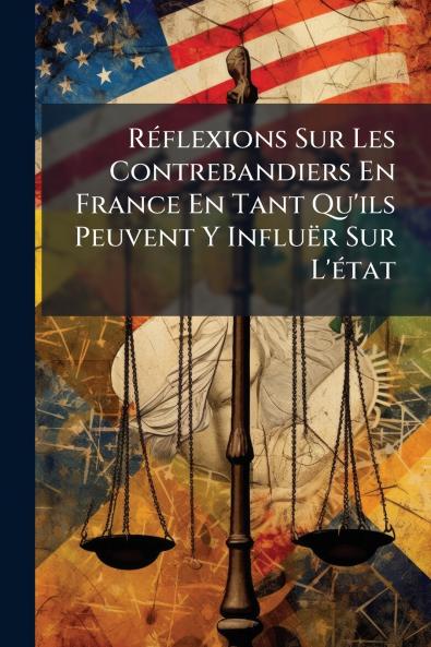 Réflexions Sur Les Contrebandiers En France En Tant Qu'ils Peuvent Y Influër Sur L'état