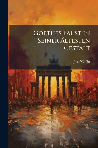 Goethes Faust in Seiner Ältesten Gestalt