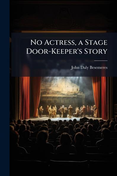 No Actress a Stage Door-Keeper's Story