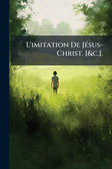 L'imitation De Jésus-Christ. [&c.].