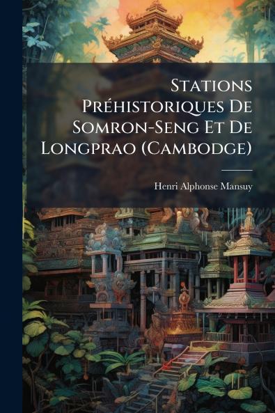 Stations Préhistoriques De Somron-Seng Et De Longprao (Cambodge)