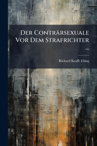 Der Conträrsexuale Vor Dem Strafrichter ...