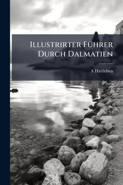 Illustrirter Führer Durch Dalmatien