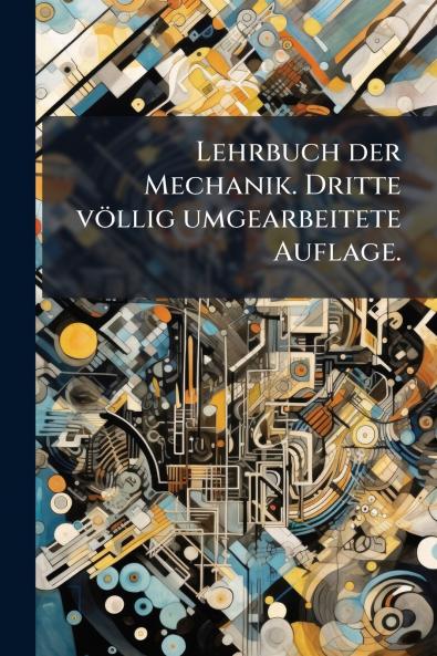 Lehrbuch der Mechanik. Dritte völlig umgearbeitete Auflage.