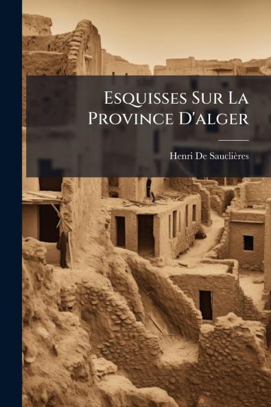 Esquisses Sur La Province D'alger