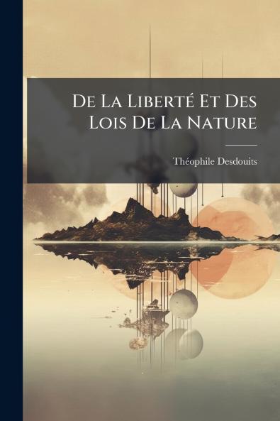 De La Liberté Et Des Lois De La Nature