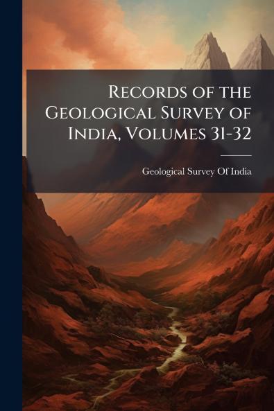 Records of the Geological Survey of India Volumes 31-32