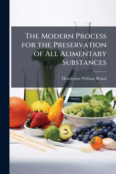 The Modern Process for the Preservation of All Alimentary Substances