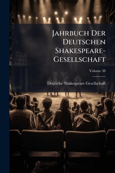 Jahrbuch Der Deutschen Shakespeare-Gesellschaft; Volume 38