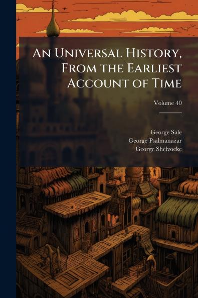 An Universal History From the Earliest Account of Time; Volume 40