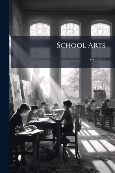 School Arts; Volume 18