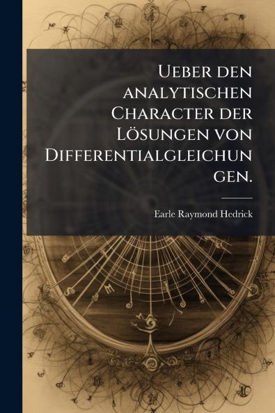 Ueber den analytischen Character der Lösungen von Differentialgleichungen.