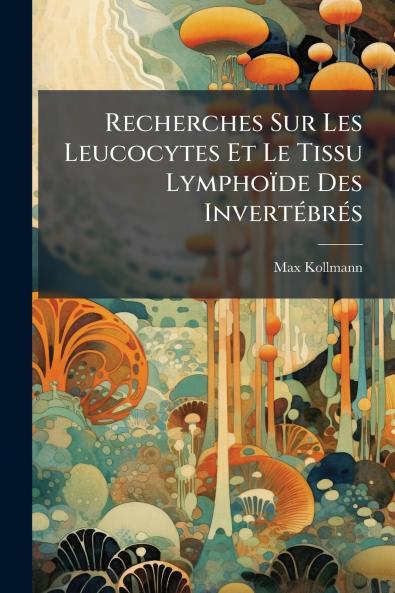 Recherches Sur Les Leucocytes Et Le Tissu Lymphoïde Des Invertébrés