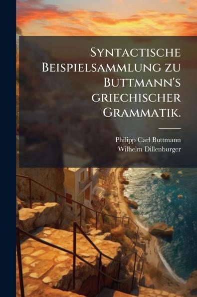 Syntactische Beispielsammlung zu Buttmann's griechischer Grammatik.
