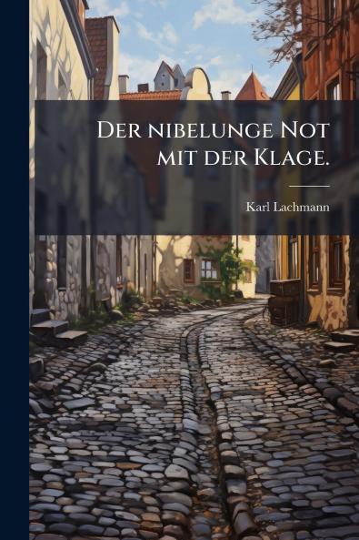 Der nibelunge Not mit der Klage.