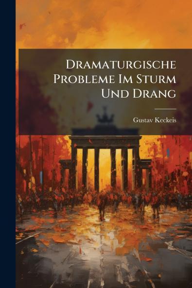 Dramaturgische Probleme Im Sturm Und Drang
