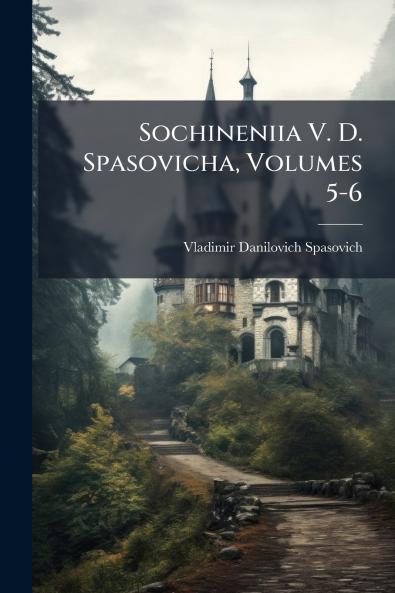 Sochineniia V. D. Spasovicha Volumes 5-6