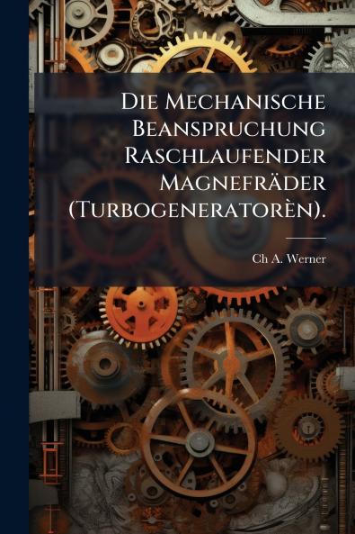Die Mechanische Beanspruchung Raschlaufender Magnefräder (Turbogeneratorèn).