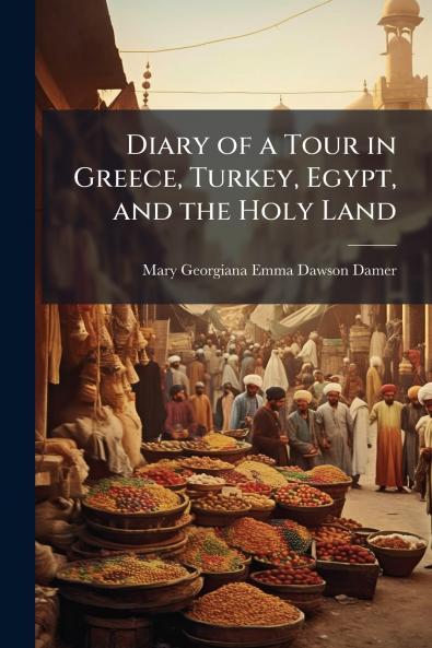 Diary of a Tour in Greece Turkey Egypt and the Holy Land