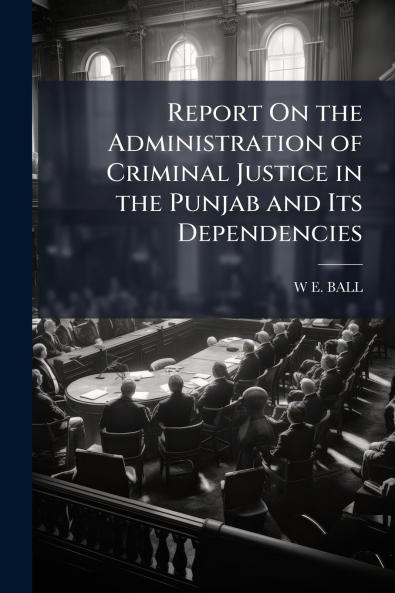 Report On the Administration of Criminal Justice in the Punjab and Its Dependencies