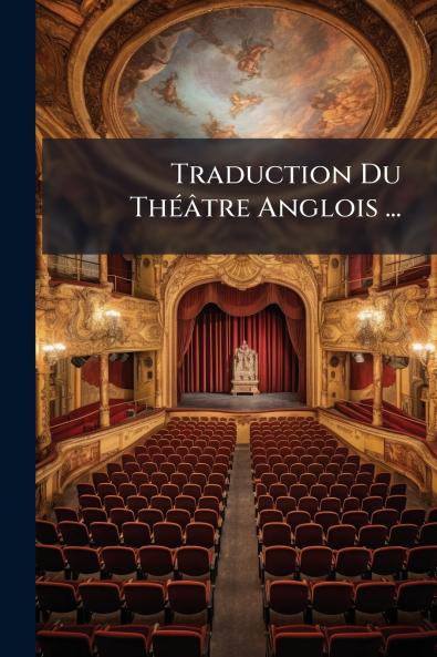 Traduction Du Théâtre Anglois ...