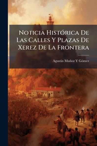 Noticia Histórica De Las Calles Y Plazas De Xerez De La Frontera