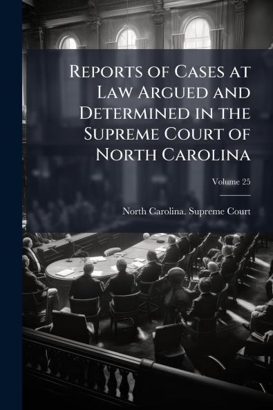 Reports of Cases at Law Argued and Determined in the Supreme Court of North Carolina