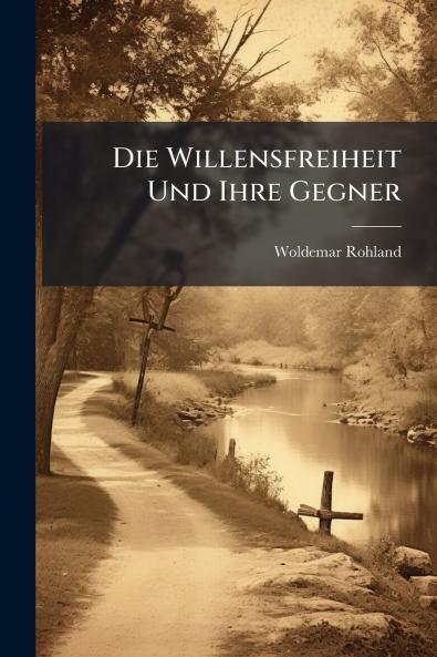 Die Willensfreiheit Und Ihre Gegner