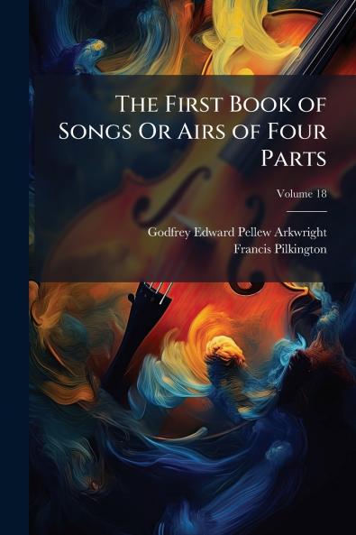 The First Book of Songs Or Airs of Four Parts