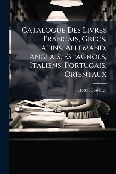 Catalogue Des Livres Francais Grecs Latins Allemand Anglais Espagnols Italiens Portugais Orientaux