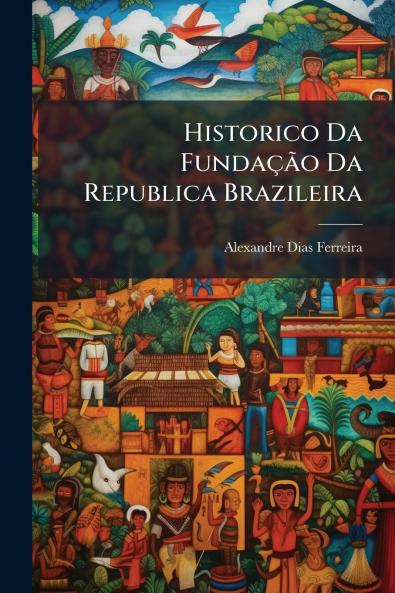 Historico Da Fundação Da Republica Brazileira