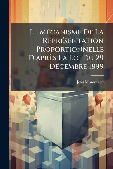 Le Mécanisme De La Représentation Proportionnelle D'après La Loi Du 29 Décembre 1899