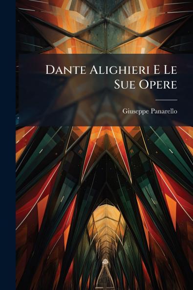 Dante Alighieri E Le Sue Opere