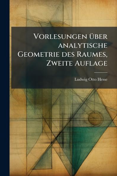 Vorlesungen über analytische Geometrie des Raumes Zweite Auflage
