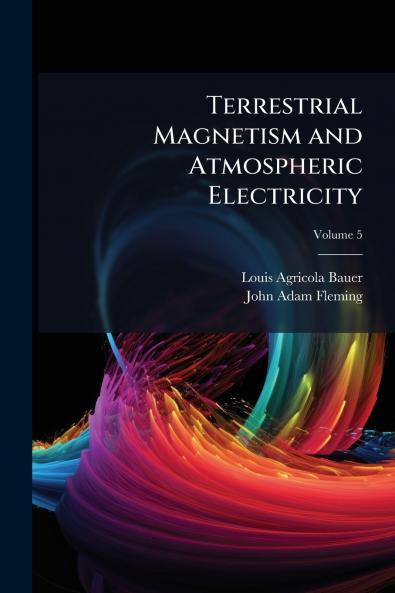 Terrestrial Magnetism and Atmospheric Electricity; Volume 5