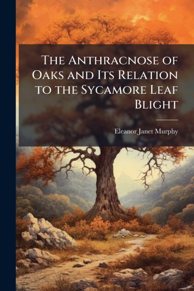 The Anthracnose of Oaks and Its Relation to the Sycamore Leaf Blight