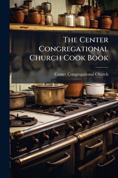 The Center Congregational Church Cook Book
