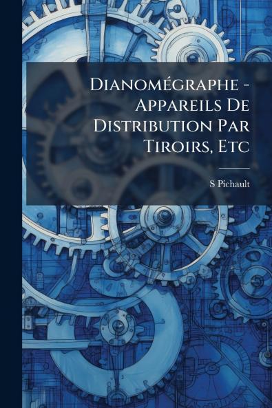 Dianomégraphe - Appareils De Distribution Par Tiroirs Etc