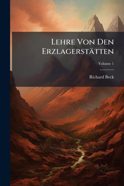 Lehre Von Den Erzlagerstätten; Volume 1