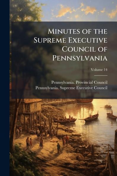 Minutes of the Supreme Executive Council of Pennsylvania