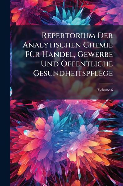 Repertorium Der Analytischen Chemie Für Handel Gewerbe Und Öffentliche Gesundheitspflege