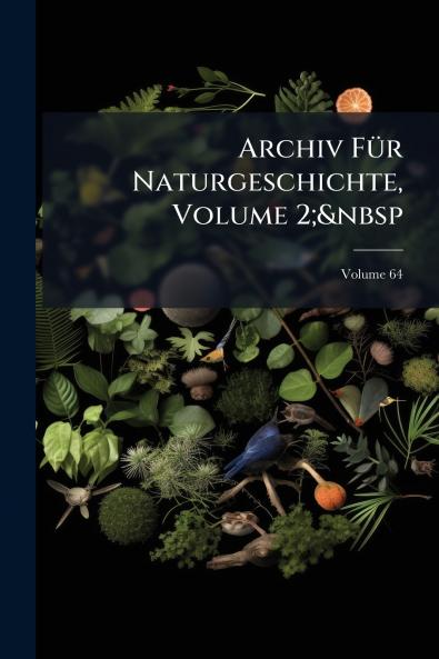 Archiv Für Naturgeschichte Volume 2;&nbsp; Volume 64