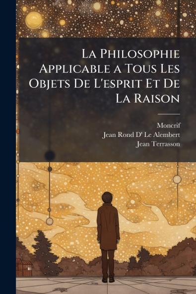 La Philosophie Applicable a Tous Les Objets De L'esprit Et De La Raison