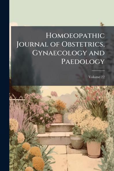 Homoeopathic Journal of Obstetrics Gynaecology and Paedology; Volume 22